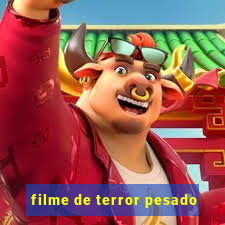 filme de terror pesado